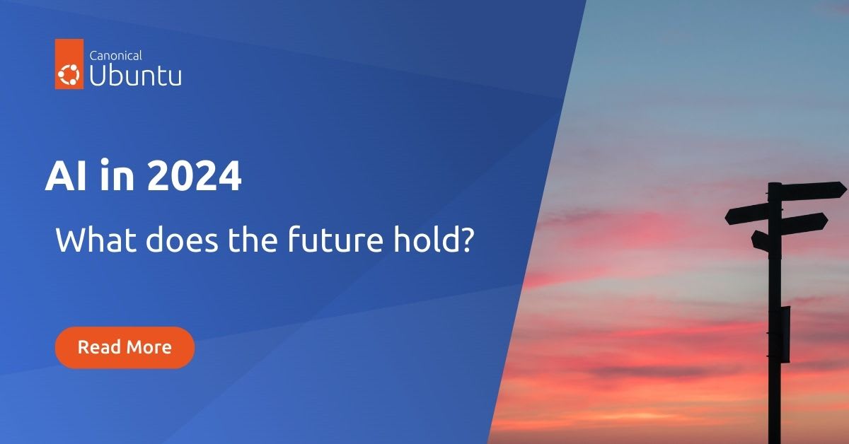 AI in 2024 – What does the future hold? | Canonical