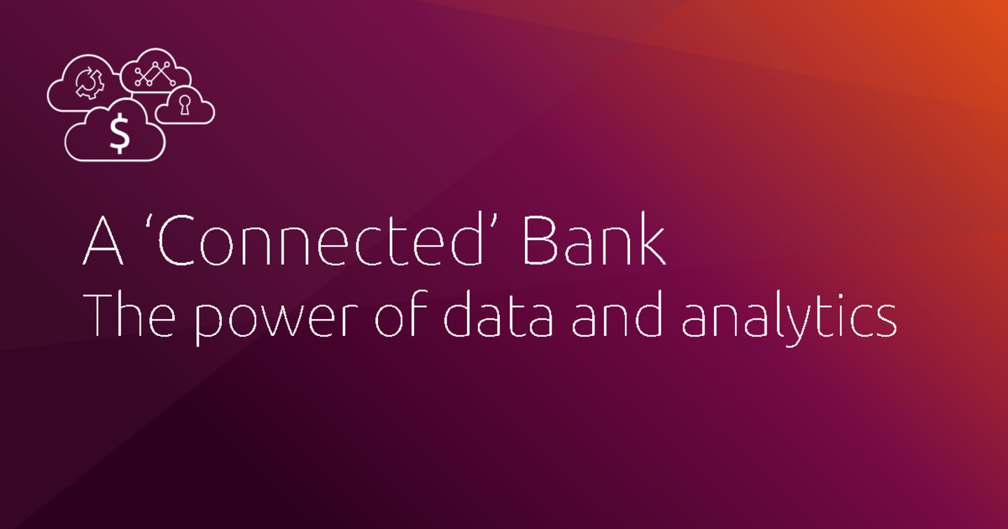 A ‘Connected’ Bank – The power of data and analytics