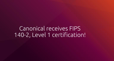 Ubuntu 20.04 LTS drives high security and regulated workloads with its FIPS 140-2 certification