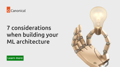 7 considerations when building your ML architecture