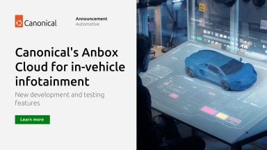 Canonical’s Anbox Cloud brings new development and testing features to improve in-vehicle infotainment