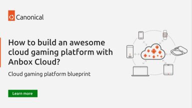 How to build an awesome cloud gaming platform with Anbox Cloud