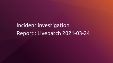 Livepatch 2021-03-24 incident investigation report