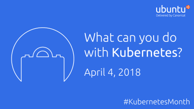 What can you do with Kubernetes?