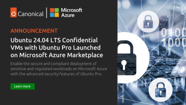 Ubuntu 24.04 LTS Confidential Virtual Machines with Ubuntu Pro enabled Now Available in the Microsoft Azure Marketplace
