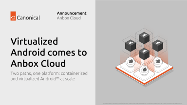Virtualized Android comes to Anbox Cloud