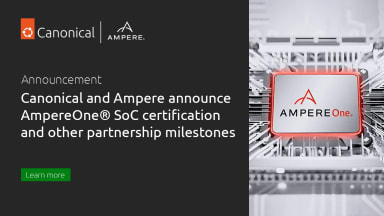 Canonical and Ampere announce AmpereOne® SoC certification and other partnership milestones