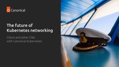 The future of Kubernetes networking: Cilium and other CNIs with Canonical Kubernetes