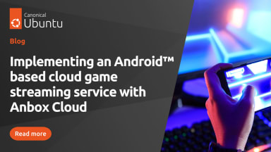 Implementing an Android™ based cloud game streaming service with Anbox Cloud