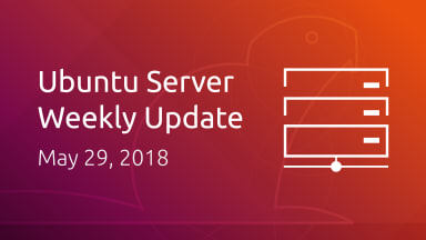 Ubuntu Server development summary – 29 May 2018
