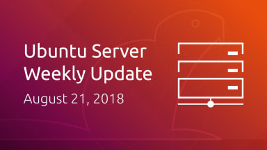 Ubuntu Server development summary – 21 August 2018