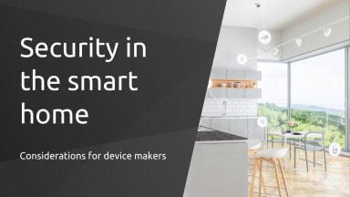 Security in the smart home: considerations for device makers