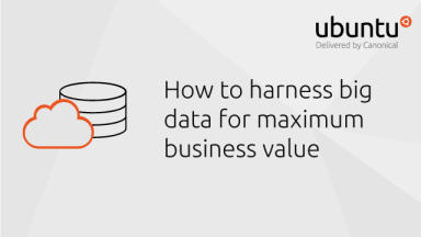 How to harness big data for maximum business value