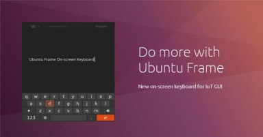 Developing GUIs for IoT is easier with Ubuntu Frame on-screen keyboard