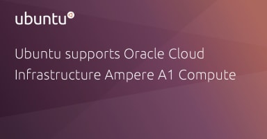 Ubuntu supports Oracle Cloud Infrastructure Ampere A1 Compute