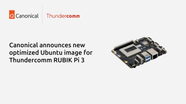 Canonical announces new optimized Ubuntu image for Thundercomm RUBIK Pi 3