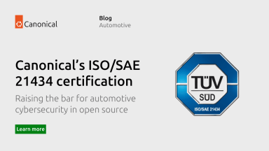 Raising the bar for automotive cybersecurity in open source – Canonical’s ISO/SAE 21434 certification