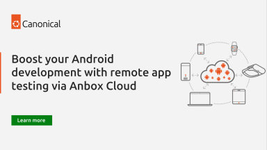 Boost your Android development with remote app testing via Anbox Cloud