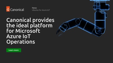 Canonical provides the ideal platform for Microsoft Azure IoT Operations