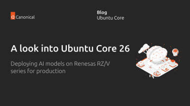 A look into Ubuntu Core 26: Deploying AI models on Renesas RZ/V series for production