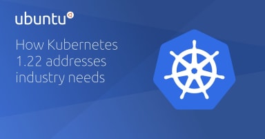 How Kubernetes 1.22 addresses industry needs