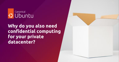 Why do you also need confidential computing for your private datacenter?