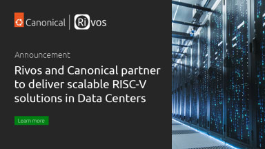 Rivos and Canonical partner to deliver scalable RISC-V solutions in Data Centers and enable an enterprise-grade Ubuntu experience across Rivos platforms