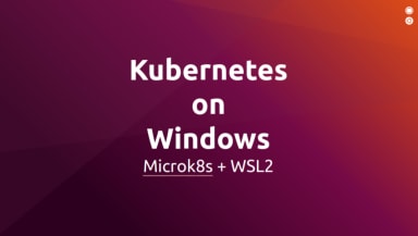 Kubernetes on Windows with MicroK8s and WSL 2