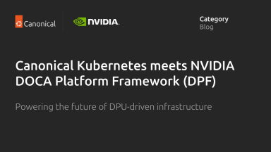 Canonical Kubernetes meets NVIDIA DOCA Platform Framework (DPF): building the future of DPU-driven infrastructure