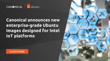 Canonical announces new enterprise-grade Ubuntu images designed for Intel IoT platforms