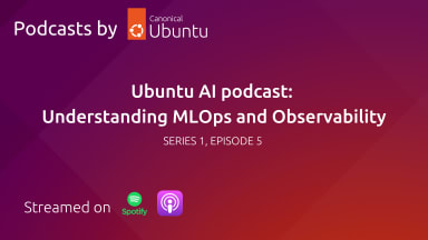 Ubuntu AI podcast: Understanding MLOps and Observability