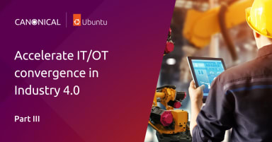 Accelerate IT / OT convergence in Industry 4.0 [Part III]