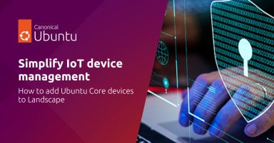 Simplify IoT device management: How to add Ubuntu Core devices to Landscape