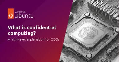 What is confidential computing? A high-level explanation for CISOs