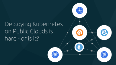 Deploying Kubernetes on Public Clouds is hard – or is it?