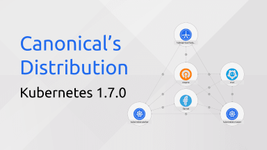 Canonical’s support for Kubernetes 1.7 on Ubuntu released