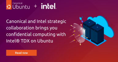 Canonical and Intel’s strategic collaboration brings you confidential computing with Intel® TDX on Ubuntu