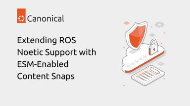Extending ROS Noetic Support with ESM-Enabled Content Snaps
