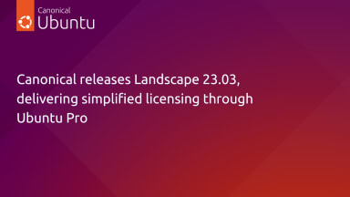 Canonical releases Landscape 23.03, delivering simplified licensing through Ubuntu Pro