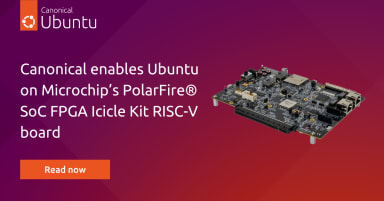 Canonical enables Ubuntu on Microchip’s PolarFire® SoC FPGA Icicle Kit RISC-V board