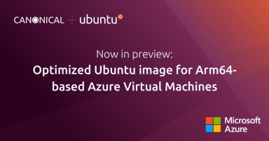 Ubuntu supports Arm64-based Microsoft Azure Virtual Machines