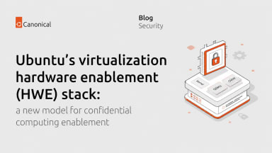 Ubuntu’s virtualization hardware enablement (HWE) stack: a new model for confidential computing enablement