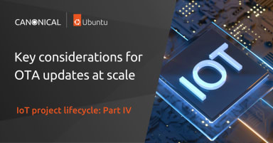 IoT Project Lifecycle: Key considerations for OTA updates at scale [Part IV]