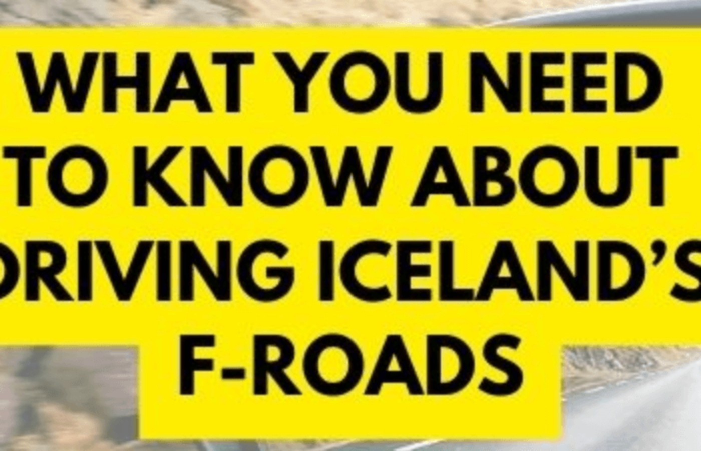 What You Need to Know About Driving Iceland’s F-Roads