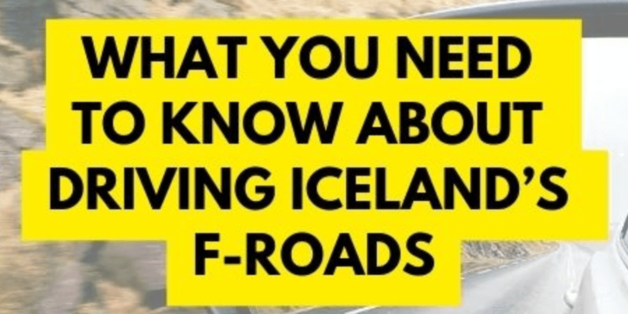 What You Need to Know About Driving Iceland’s F-Roads