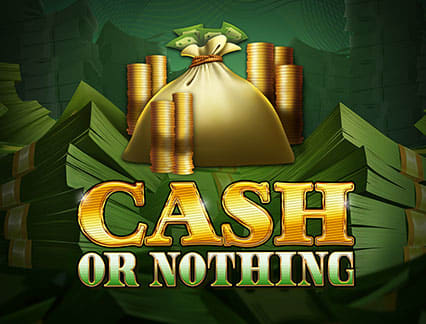 Cash Or Nothing