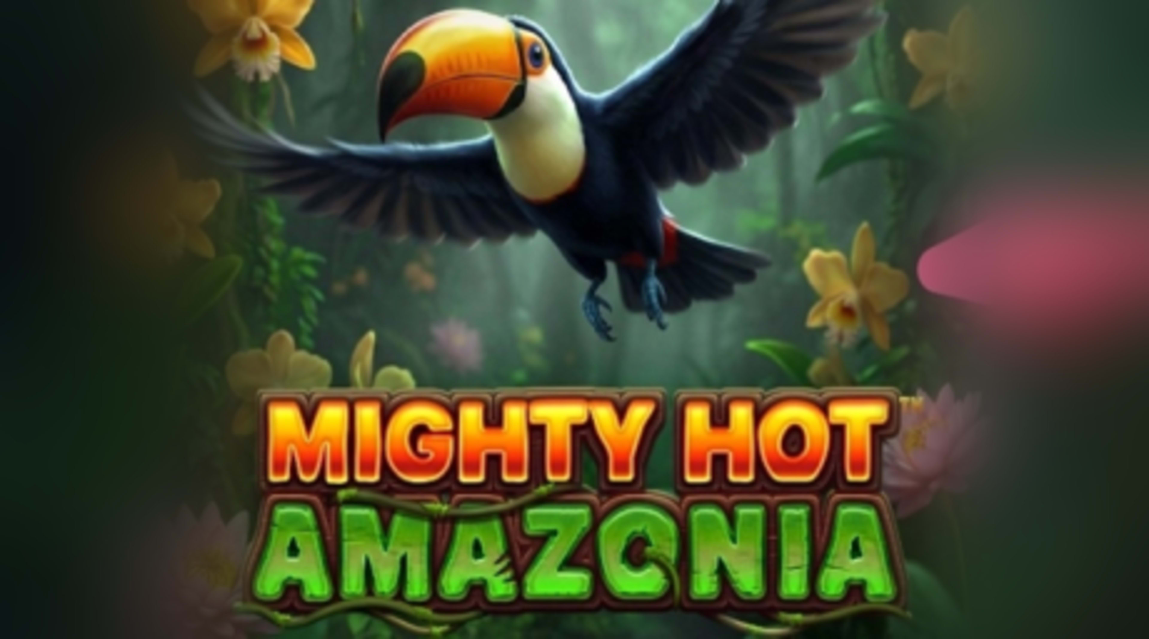 Mighty Hot Amazonia
