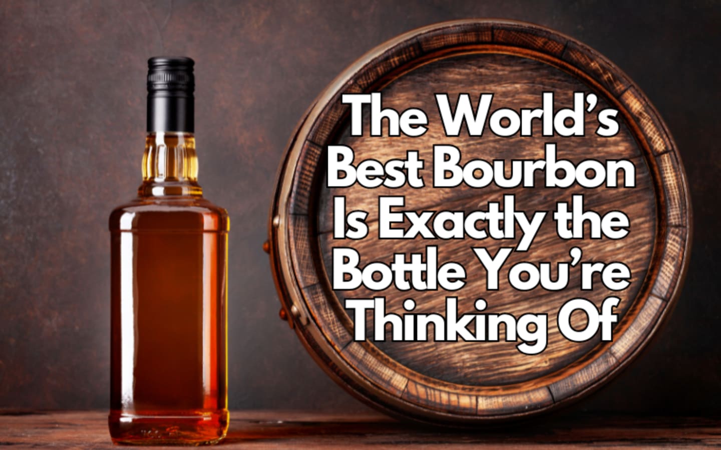 The Worlds Best Bourbon Is Exactly the Bottle Youre Thinking Of