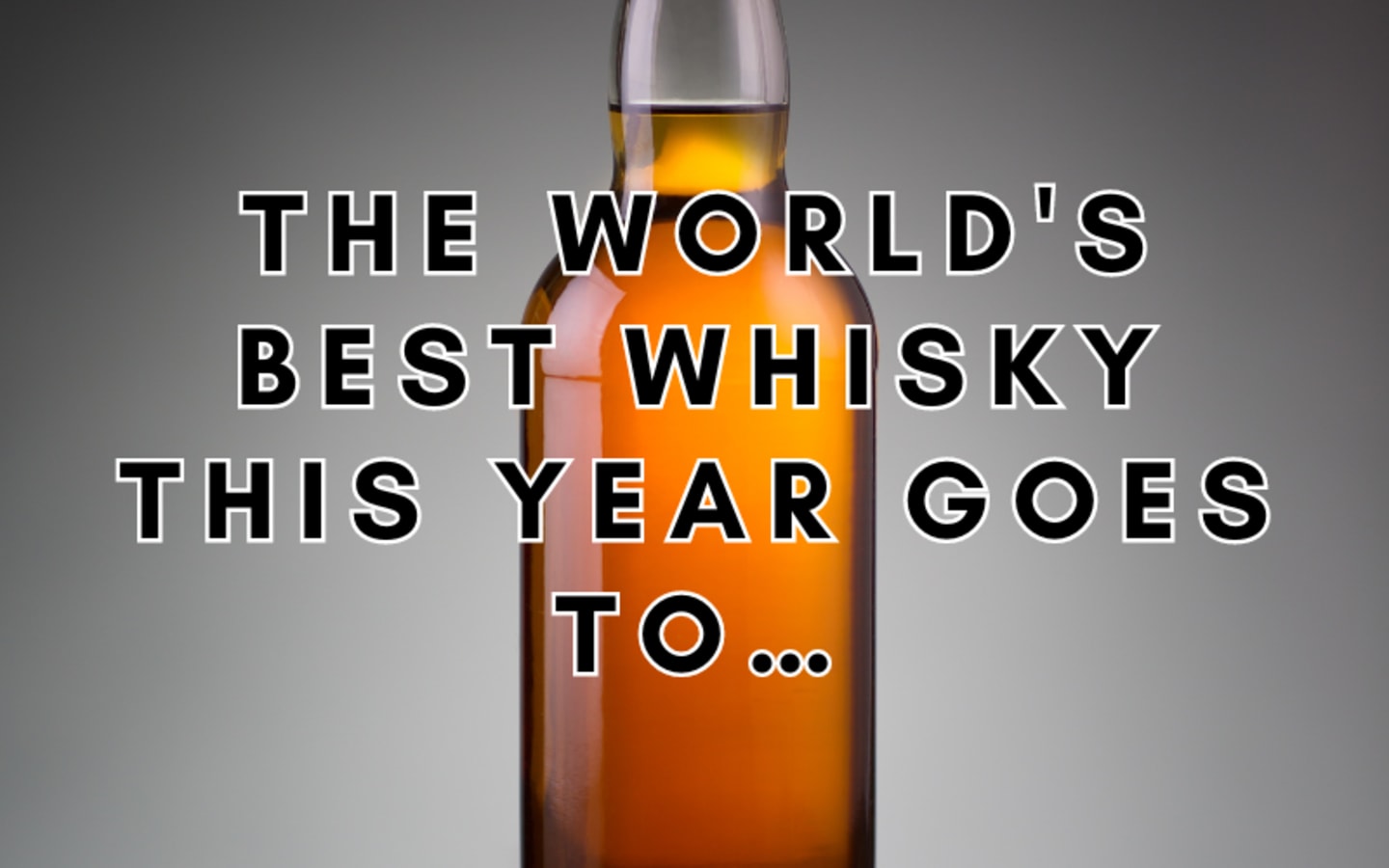 The Worlds Best Whisky This Year Goes To