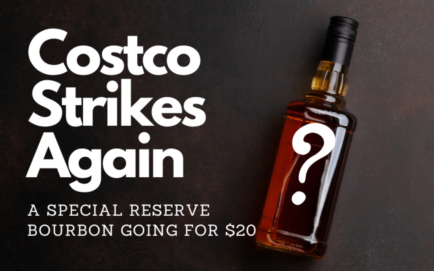 Costco Strikes Again A Special Reserve Bourbon Going For 20